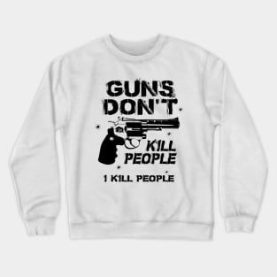 Guns don't kill people. Crewneck Sweatshirt